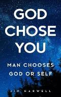 God Chose You: Man Chooses God or Self