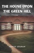 The House Upon The Green Hill: A Thrilling Crime Fiction and Suspense Novel