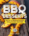 BBQ Desserts: The Art of Making Desserts Using Smoker and Grill