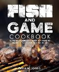 Fish and Game Cookbook: Ultimate Smoker Cookbook for Smoking Irresistible Wild Game and Fish Recipes
