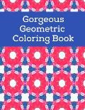 Gorgeous Geometric Coloring Book: Gorgeous Geometric Coloring Book for kids adults teens girls with unique Pattern