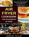 Air Fryer Cookbook For Beginners In 2020: Simple, Healthy And Delicious Breakfast Recipes For A Nourishing Meal (Includes Alphabetic Index And Some Lo