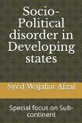 Socio-Political disorder in Developing states: Special focus on Sub-continent