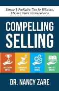 Compelling Selling: Simple & Profitable Tips for Effective, Efficient Sales Conversations