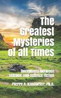 The Greatest Mysteries of all Times: Deceptions between science and science fiction
