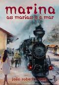 Marina, as Marias e o Mar: A hist?ria da ferrovia Bahia&Minas narrada a partir das desventuras amorosas da jovem Marina
