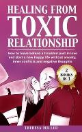 Healing from Toxic Relationship: How To Leave Behind A Troubled Past In Love And Start A New Happy Life Without Anxiety, Inner Conflicts And Negative