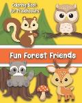 Fun Forest Friends A Coloring Book for Preschoolers: Cute Animals for Your Toddler Color: Age 1 to 5