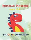 Dinosaur Awesome Ages 2-6: Cute Coloring Book For Toddler
