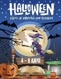HALLOWEEN Libro di Attivit? per Bambini 4-8 Anni: Libro Dei Giochi Halloween - Labirinti, Trova le differenze, Sudoku, Colorare, Unisci i puntini, Tro