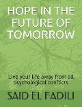 Hope in the Future of Tomorrow: Live your life away from all psychological conflicts