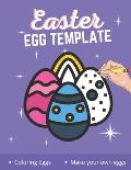 Easter Egg Template: Easter Egg Coloring Book, Make Your Own Easter Eggs, Easter Activity Book