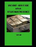 Make Money - Work at Home with an Affiliate Marketing Business