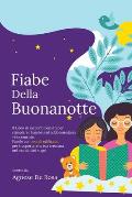 Fiabe della Buonanotte: Il Libro di racconti pensati per stimolare i bambini ad addormentarsi velocemente. Favole con morali edificanti per tr