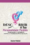 Descobrir A Tua Personalidade Perdida.: Compreender o verdadeiro macho e a verdadeira f?mea que tu ?s.