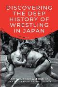 Discovering The Deep History Of Wrestling In Japan: Facts And Knowledge You May Not Know About Japan: Japanese Wrestling Books