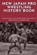 New Japan Pro Wrestling History Book: A Must-Read For Those Who Are Fans Of Professional Wrestling: Professional Wrestling Book