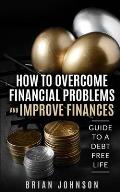 How to Overcome Financial Problems: Guide to a Debt-Free Life