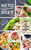 Keto Vegetarian Diet: Low Carb Recipes, Meal Plans and Explanations for Beginners to Lose Weight Quickly and Burn Fat With the Plant-Based K
