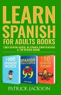 Learn Spanish For Adults Books: 1,000 Spanish Words, 99 Spanish Conversations & 150 Spanish Idioms