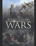 The Russo-Turkish Wars: The History and Legacy of the Conflicts Between the Russian Empire and Ottoman Empire