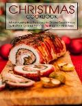 Christmas Cookbook: Mouthwatering Recipes to Share Sweetness with Family and Friends During the Holidays