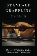 Stand-Up Grappling Skills: The Art Of Hooks, Trips, Throws And Takedowns: Pro Fighters