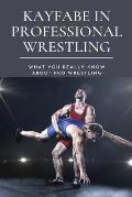 Kayfabe in Professional Wrestling: What You Really Know About Pro Wrestling: Wrestling Enthusiast