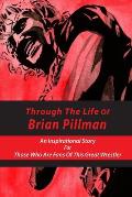 Through The Life Of Brian Pillman: An Inspirational Story For Those Who Are Fans Of This Great Wrestler: Wrestling Autobiographies