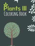 Plants III Coloring Book: Great Coloring Book for People Who Love Plants - Gorgeous Botanical Designs