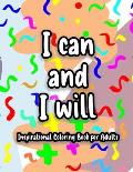 I can and I will Inspirational Coloring Book for Adults: inspirational coloring book, Inspirational Coloring Books for Grown-Ups, Humorous Coloring Bo