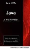Java: La guida completa 2021 per programmare con Java. Scopri tutti i segreti sulla programmazione ad oggetti e lo sviluppo
