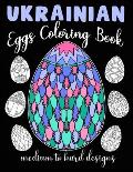 Ukrainian Eggs Coloring Book Medium To Hard Designs: Traditional Art To Relax And Get Creative