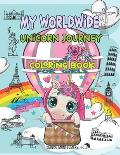 My Worldwide Unicorn Journey: Amazing Coloring Book for Girls Ages 4-8, 8-12; 30 Cute & Unique Coloring Pages With Unicorns Traveling Around the Wor