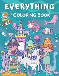 Everything Coloring Book: For Kids Ages 2-4, 4-8 & 8-12 ( Coloring with Astronaut, Dinosaur, Mermaid, Narwhal, Pirate, Princess, Unicorn and Mor