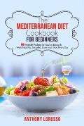 The Mediterranean Diet Cookbook for Beginners: 160 Perfectly Recipes for Healthy Eating & 1 Week Meal Plan Included. Enjoy your Food Every Day