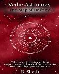 Vedic Astrology: The Map of Destiny: Take the next steps in astrology, explore new techniques and find the keys to true love, life purp