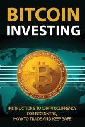 Bitcoin Investing: Instructions To Cryptocurrency For Beginners, How To Trade And Keep Safe: How To Make Money With Cryptocurrency 2020