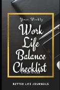 Your Weekly Work-Life Balance Checklist, 5 Year Edition: Your 5 Year Weekly Work-Life Balance Checklist, Workbook and Journal to Help You Improve Your