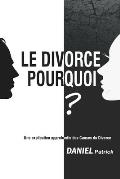 Le Divorce Pourquoi?: Une explication approfondie des Causes du Divorce.