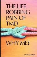 The Life Robbing Pain of TMD; Why Me?