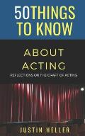 50 Things to Know About Acting: Reflections on the Craft of Acting