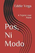 Pos, Ni Modo: A Tejano Love Poem