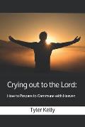Crying out to the Lord: How to Prepare to Commune with Heaven