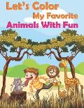 Let's Color My Favorite Animals With Fun: Funny animals coloring book for kids ages 4-8, animals lovers, fun and easy origami animals, Cute and funko