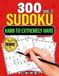 300 Sudoku Hard to Extremely Hard Volume 2: Sudoku Puzzles to solve Includes solutions Very Hard and Extremely Hard Sudoku