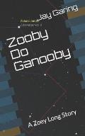 Zooby Do Ganooby: A Zoey Long Story
