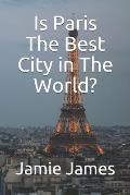 Is Paris The Best City in The World?