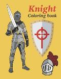 Knight coloring book: Medieval Knights Coloring Book For adults and kids. knights with swords, armors and ancient weapons.
