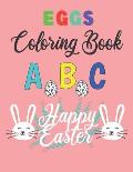 Eggs Coloring Book ABC: Happy Easter A Cute ABC Letters Coloring Book to Create A to Z Color And Learn for Toddlers and Preschooler Kids!